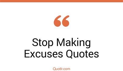 21 Remarkable Stop Making Excuses Quotes That Will Unlock Your True Potential