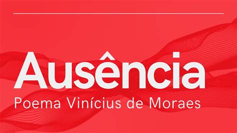 Ausência Vinicius De Moraes