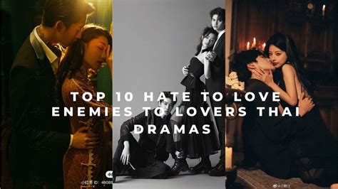 Top 10 Hate To Love Enemies To Lovers Thai Dramas Romantic Thai
