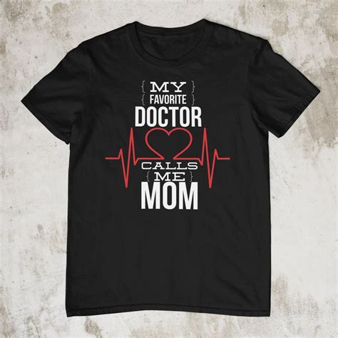 My Favorite Doctor Calls Me Mom Tshirt Best Kind Of Mom Etsy
