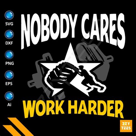 Nobody Cares Work Harder Svg File For Cricut And Cameo Etsy