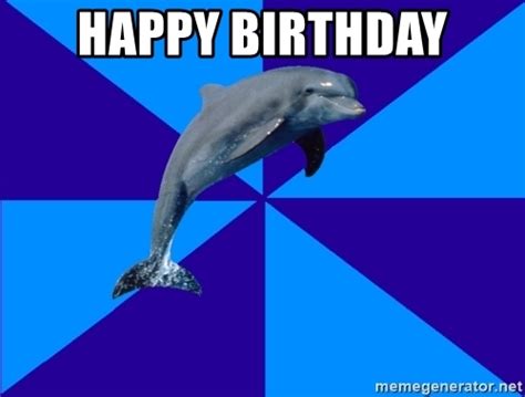 Happy Birthday Drama Dolphin Meme Generator