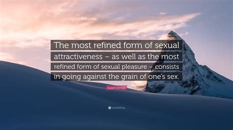 susan sontag quote “the most refined form of sexual attractiveness as well as the most