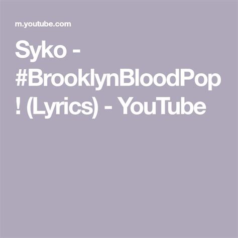 Syko Brooklynbloodpop Lyrics Youtube Lyrics Youtube Pop