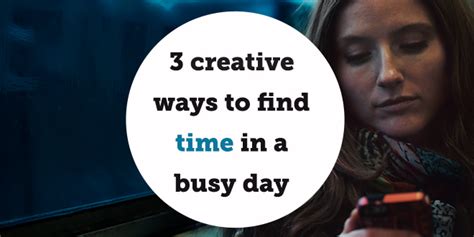 3 Creative Ways To Find Time In A Busy Day