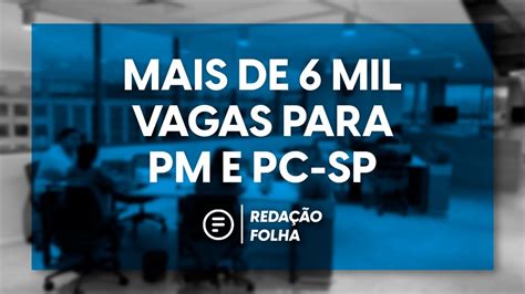 6 mil vagas nos concursos PC SP e PM SP Redação Folha aovivo YouTube