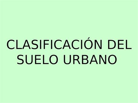 PPT CLASIFICACIÓN DEL SUELO URBANO 1 CUESTIONES PREVIAS 2 LA