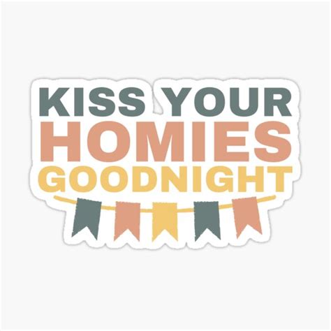 Kiss Your Homies Goodnight Sticker For Sale By Alexashibee121