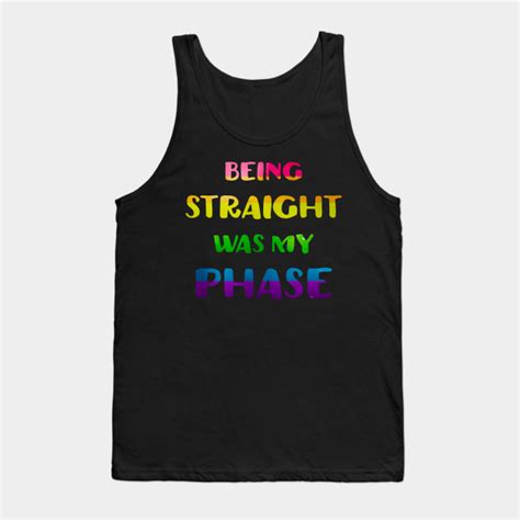 Being Straight Was My Phase Lgbt Pride Lgbt Tank Top Teepublic