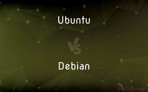Ubuntu Vs Debian — Whats The Difference