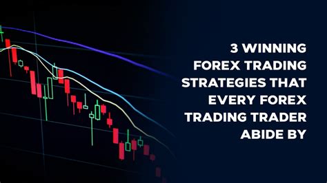3 Winning Forex Trading Strategies That Every Forex Trading Trader