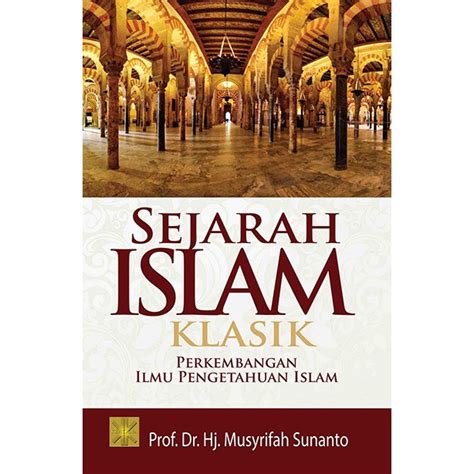 Jual Sejarah Islam Klasik Perkembangan Ilmu Pengetahuan Islam Prof