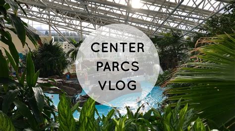 Center Parcs Vlog Whinfell Forest Youtube