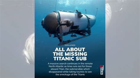 Titanic Submersible Missing All You Need To Know About It