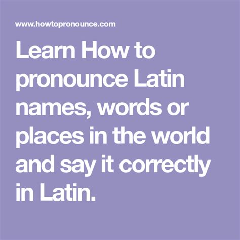 Learn How To Pronounce Latin Names Words Or Places In The World And