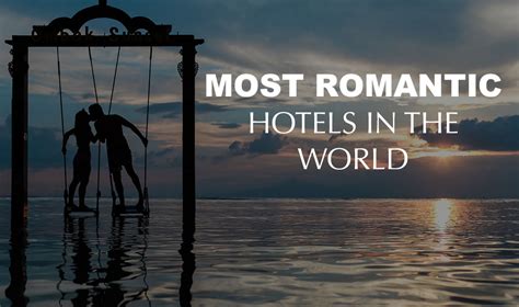 Top 10 Most Romantic Hotels In The World Zocha Group Blog