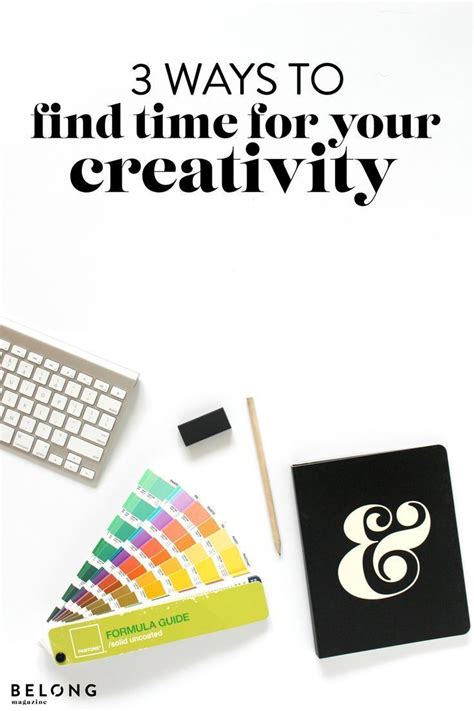 3 Ways To Find Time For Your Creativity And How This Benefits Your