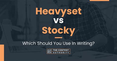Heavyset Vs Stocky Which Should You Use In Writing