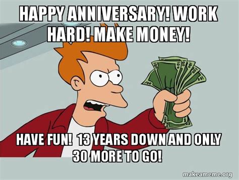 Don't forget to bookmark 30 year work anniversary meme using ctrl + d (pc) or command + d (macos). Happy Anniversary! Work Hard! Make Money! Have fun! 13 ...