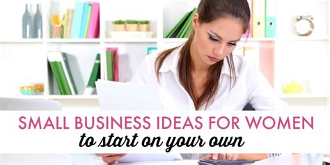 Small Business Ideas For Women To Start On Your Own