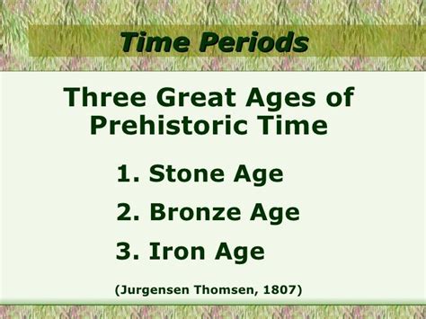 Time Periods Jurgensen Thomsen 1807 Three Great Ages Of Prehistoric