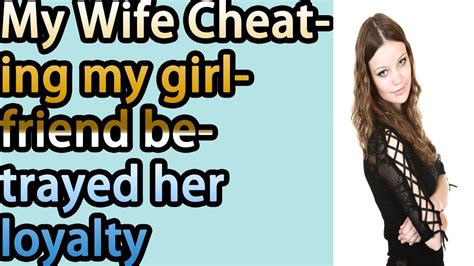 My Wife Cheating My Girlfriend Betrayed Her Loyalty Youtube