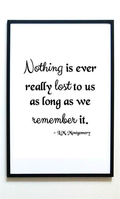 20 songs of inner peace. Nothing is ever really lost to us as long as we remember it. - LM Montgomery Quotation Digital ...