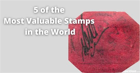 Easy Live Auction Blog 5 Of The Most Valuable Stamps In The World
