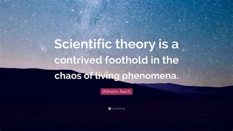 Enjoy the best wilhelm reich quotes at brainyquote. Wilhelm Reich Quote: "Scientific theory is a contrived foothold in the chaos of living phenomena ...