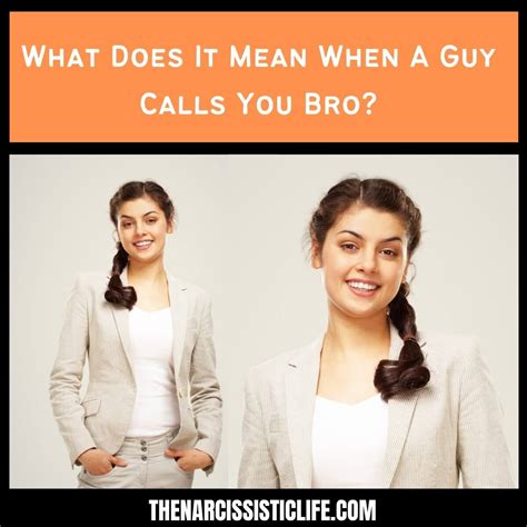 what does it mean when a guy calls you bro the narcissistic life