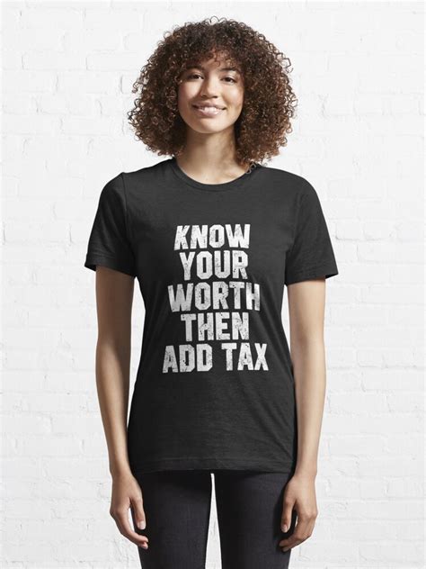 Know Your Worth Then Add Tax T Shirt By Stdesigns Redbubble