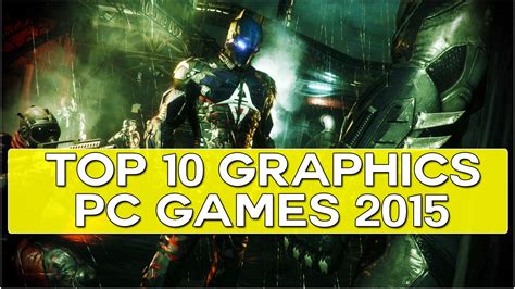 Top 10 Pc Games With The Best Graphics So Far In 2015 Youtube