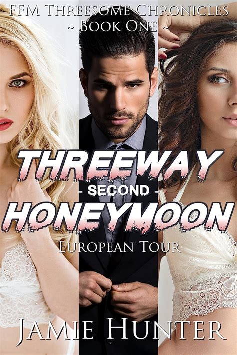 threeway second honeymoon european tour ffm threesome chronicles book one ebook hunter