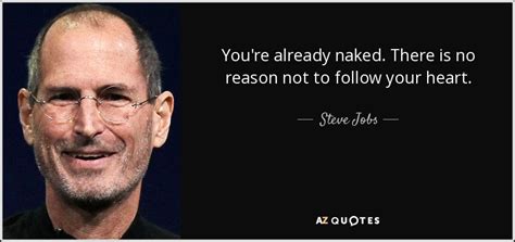 Steve Jobs Quote You Re Already Naked There Is No Reason Not To Follow