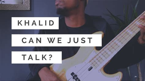 Can We Just Talk Khalid Bass Cover Youtube