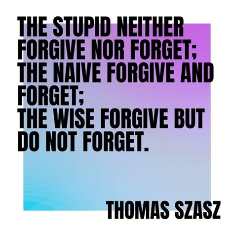 The Stupid Neither Forgive Nor Forget The Naive Forgive A Flickr