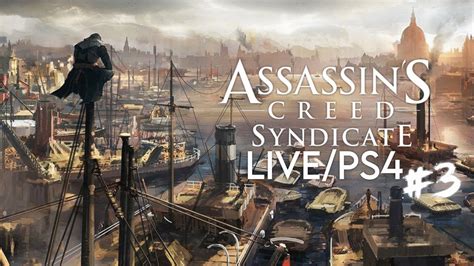 Assassin S Creed Syndicate LIVE PS4 Playthrough 3 YouTube
