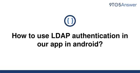 Solved How To Use Ldap Authentication In Our App In To Answer