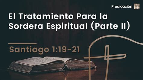 El Tratamiento Para La Sordera Espiritual Parte Ii・santiago 11921