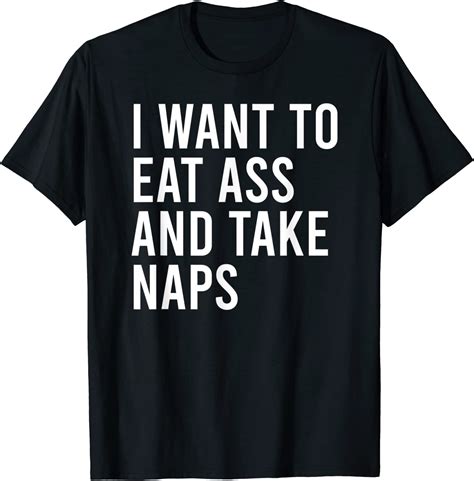 I Want To Eat Ass And Take Naps Funny Anal Sex Toys T Shirt