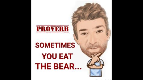 English Tutor Nick P Proverbs 430 Sometimes You Eat The Bear
