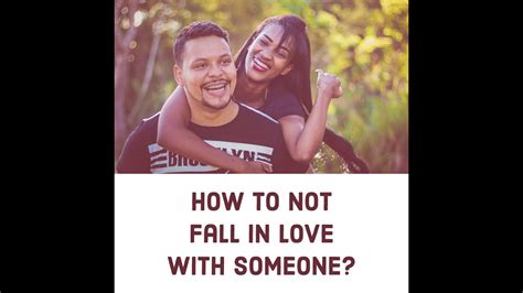 How To Not Fall In Love With Someone Youtube