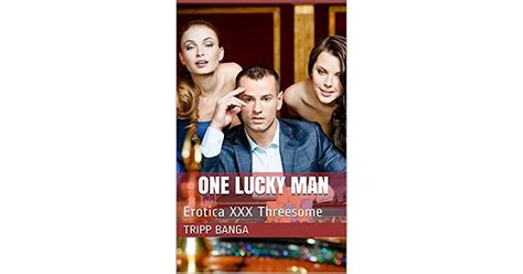 One Lucky Man Erotica Xxx Threesome By Tripp Banga