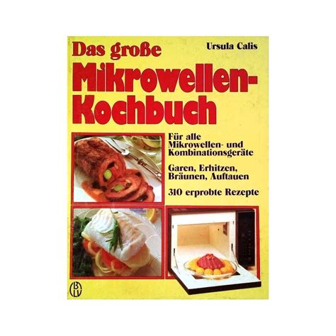 Das Gro E Mikrowellen Kochbuch Von Ursula Calis Buchbazar At