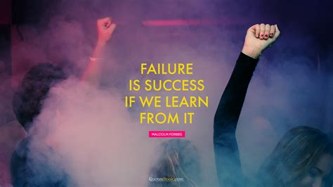 Failure Is Success If We Learn From It Quote By Malcolm Forbes