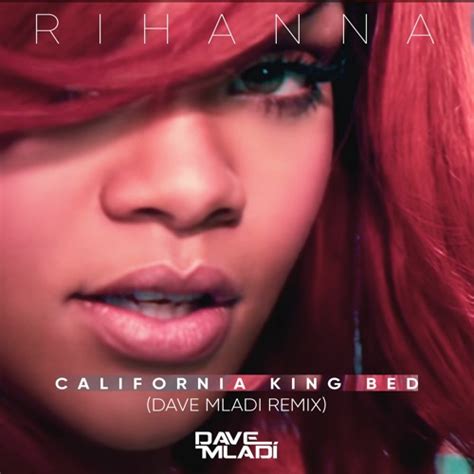Stream Rihanna California King Bed Dave Mladi Remix By Dj Dave