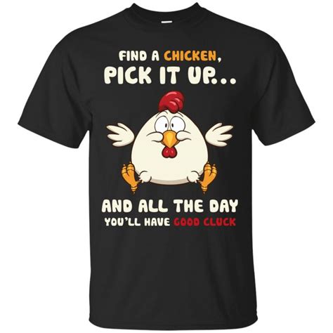 Nice Chicken T Shirt Find A Chicken Pick It Up Is A Cool T Chicken Tshirts Chicken