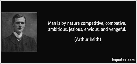Man Is By Nature Competitive Combative Ambitious Jealous