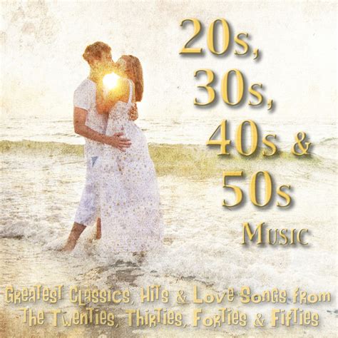20s 30s 40s And 50s Music Greatest Classics Hits And Love Songs From