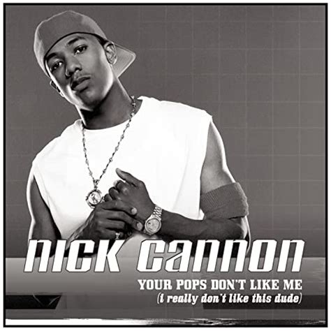 Your Pops Dont Like Me Nick Cannon